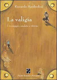 La valigia. Un viaggio, andata e ritorno - Riccardo Manfredini - copertina