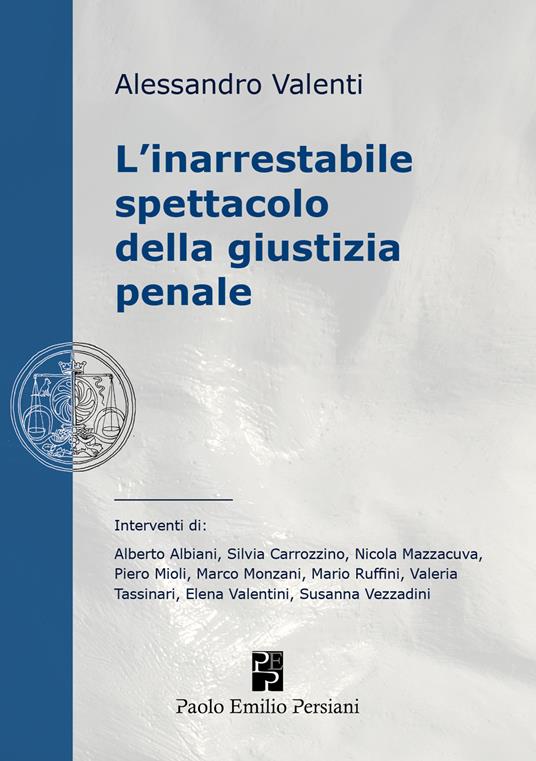 L'inarrestabile spettacolo della giustizia penale. Ediz. integrale - Alessandro Valenti - copertina