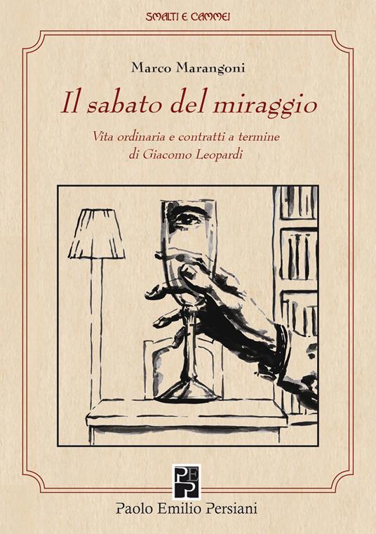 Il sabato del miraggio. Vita ordinaria e contratti a termine di Giacomo Leopardi. Ediz. integrale - Marco Marangoni - copertina