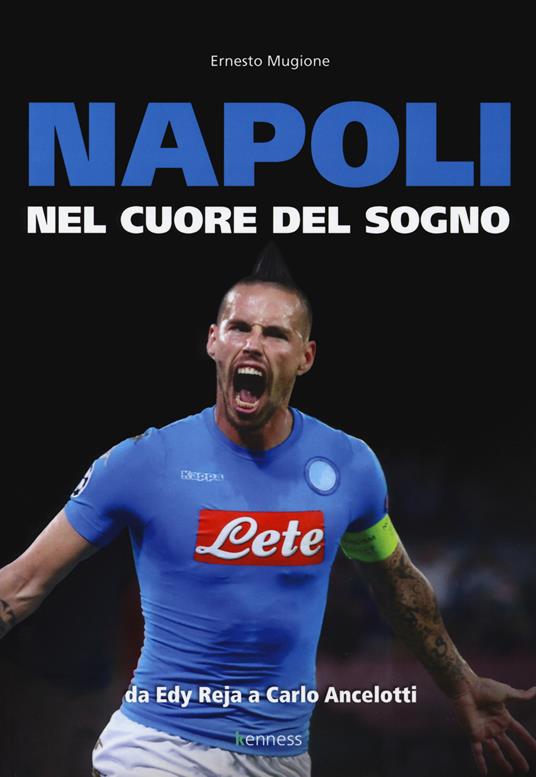 Napoli. Nel cuore del sogno. Da Edy Reja a Carlo Ancelotti - Ernesto Mugione - copertina