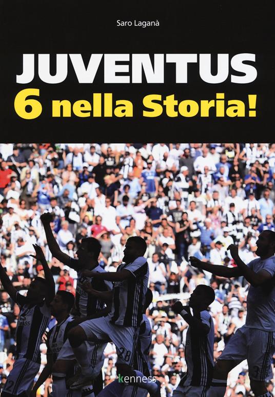 Juventus 6 nella storia. Ediz. illustrata - Saro Laganà - copertina