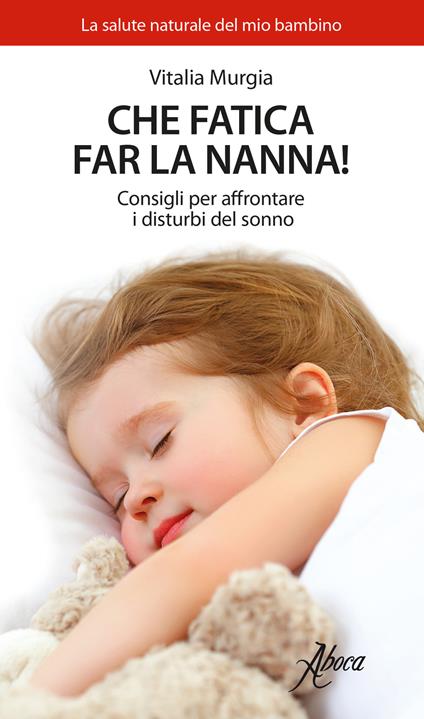 Che fatica far la nanna! Consigli per affrontare i disturbi del sonno - Vitalia Murgia - copertina