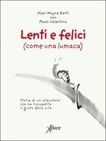 Lenti e felici (come una lumaca). Storia di un allevatore che ha riscoperto il gusto della vita