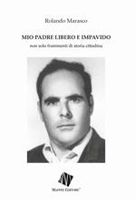 Mio padre libero e impavido. Non solo frammenti di storia cittadina