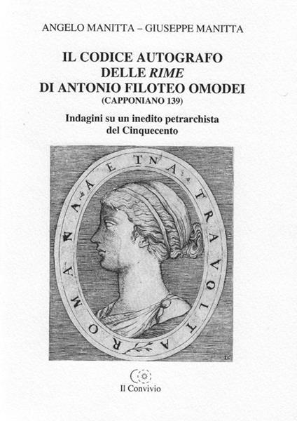 Il codice autografo delle rime di Antonio Filoteo Omodei (Capponiano 139). Indagini su un inedito petrarchista del Cinquecento - Angelo Manitta,Giuseppe Manitta - copertina