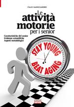 Le attività motorie per i senior. Caratteristiche del senior. Evidenze scientifiche. Aspetti metodologici