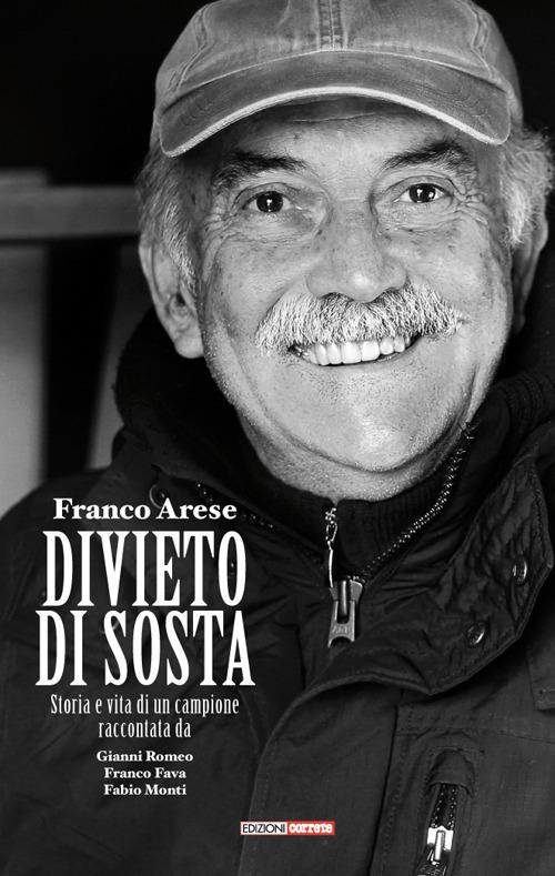 Franco Arese divieto di sosta. Storia e vita di un campione raccontata da Gianni Romeo, Franco Fava, Fabio Monti - Gianni Romeo,Franco Fava,Fabio Monti - copertina