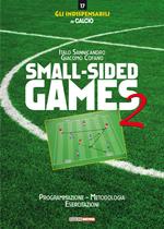 Small-sided games. Vol. 2: Programmazione, metodologia, esercitazioni.