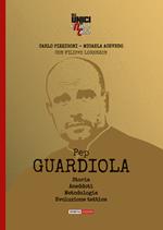 Pep Guardiola. Storia Aneddoti Metodologia Evoluzione tattica