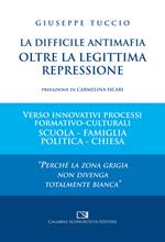 La difficile antimafia oltre la legittima repressione. Verso innovativi processi formativo-culturali scuola-famiglia politica-chiesa