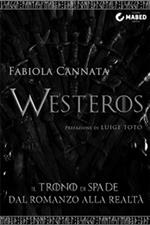 Westeros. Il trono di spade dal romanzo alla realtà