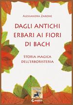 Dagli antichi erbari ai fiori di Bach. Storia magica dell'erboristeria