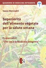 Superiorità dell'alimento vegetale per la salute umana. Quaderni di medicina integrata