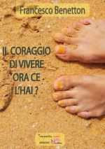 Il coraggio di vivere ora ce l'hai?