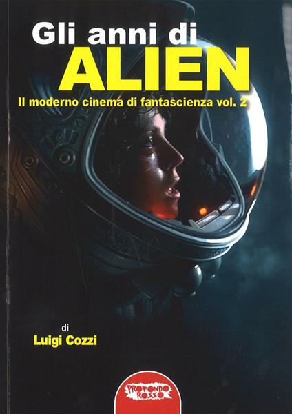 Gli anni di Alien. Il moderno cinema di fantascienza. Vol. 2 - Luigi Cozzi - copertina