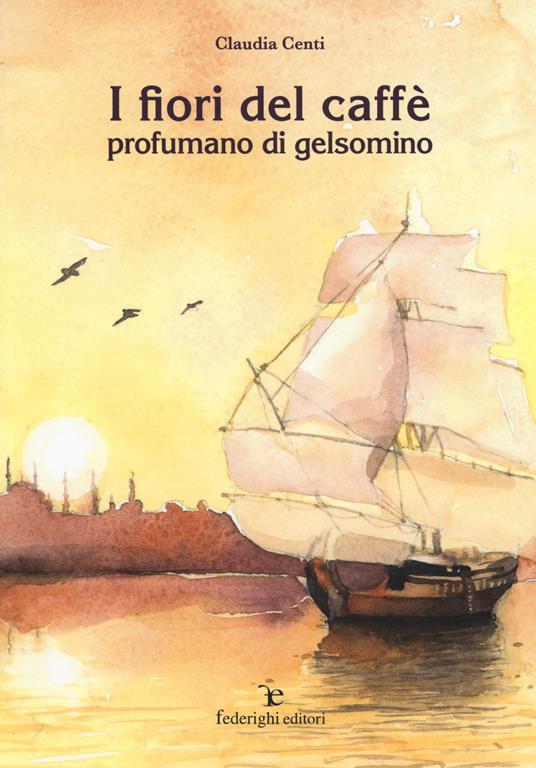 I fiori del caffè profumano di gelsomino - Claudia Centi - copertina