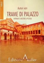 Trame di palazzo. Intrighi e misteri a Pistoia