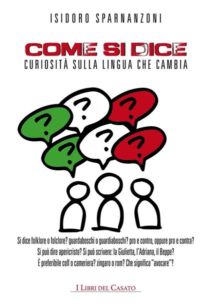 Come si dice. Curiosità sulla lingua che cambia - Isidoro Sparnanzoni - copertina