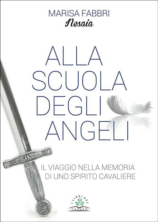 Alla scuola degli angeli. Il viaggio nella memoria di uno spirito cavaliere - Nesaia - ebook