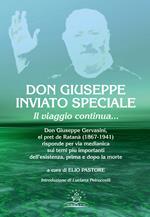 Don Giuseppe inviato speciale. Il viaggio continua... Don Giuseppe Gervasini el pret de Ratanà (1867-1941) risponde per via medianica sui temi più importanti dell'esistenza, prima e dopo la morte