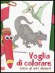 Voglia di colorare. Colora gli amici dinosauri - Valentina Russo - copertina