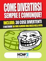 Come divertirsi sempre e comunque. Include: 30 cose divertenti da fare almeno una volta nella vita