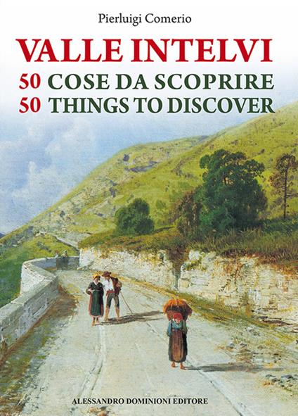 La valle Intelvi. 50 cose da scoprire-50 things to discover. Ediz. bilingue - Pierluigi Comerio - copertina