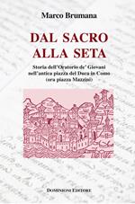 Dal sacro alla seta. Storia dell'Oratorio de' Giovani nell'antica piazza del Duca in Como (ora piazza Mazzini)