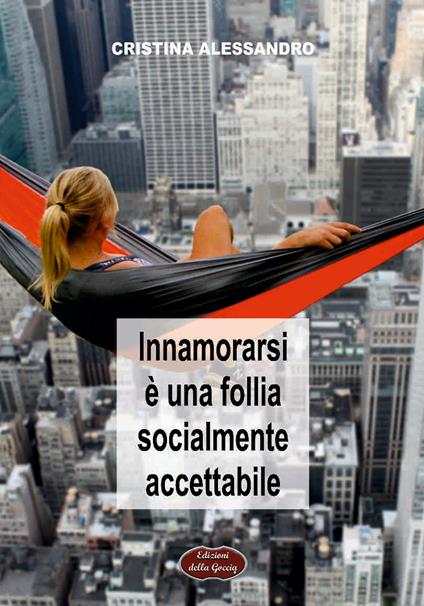 Innamorarsi è una follia socialmente accettabile - Cristina Alessandro - copertina