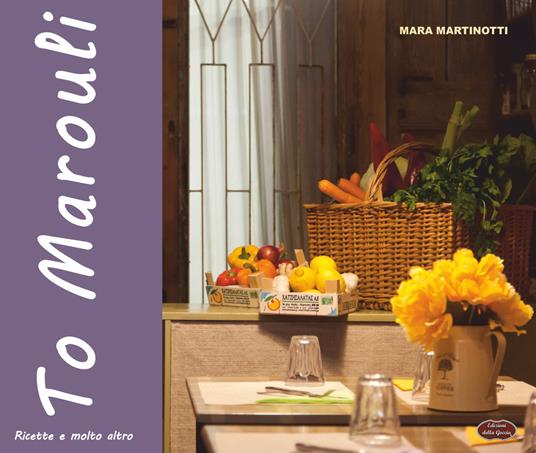 To Marouli. Ricette e molto altro - Mara Martinotti - copertina