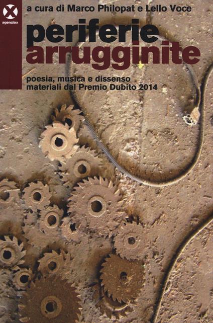 Periferie arrugginite. Poesia, musica e dissenso. Materiali dal premio Dubito 2014 - copertina