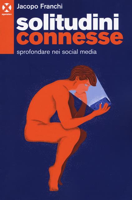 Solitudini connesse. Sprofondare nei social media - Jacopo Franchi - copertina