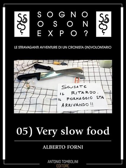 Very slow food. Sogno o son Expo?. Vol. 5 - Alberto Forni - ebook