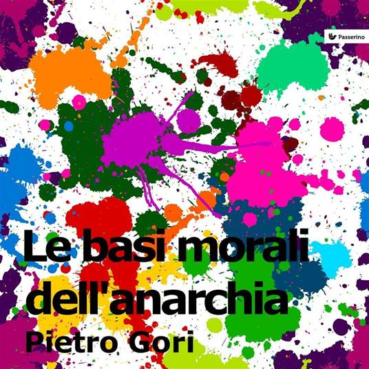 Le basi morali dell'anarchia - Pietro Gori - ebook