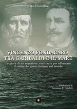 Vincenzo Fondacaro tra Garibaldi e il mare. Le gesta di un sognatore, realizzate per affermare il valore del genio italiano nel mondo