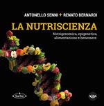 La nutriscienza. Nutrigenomica, epigenetica, alimentazione e benessere