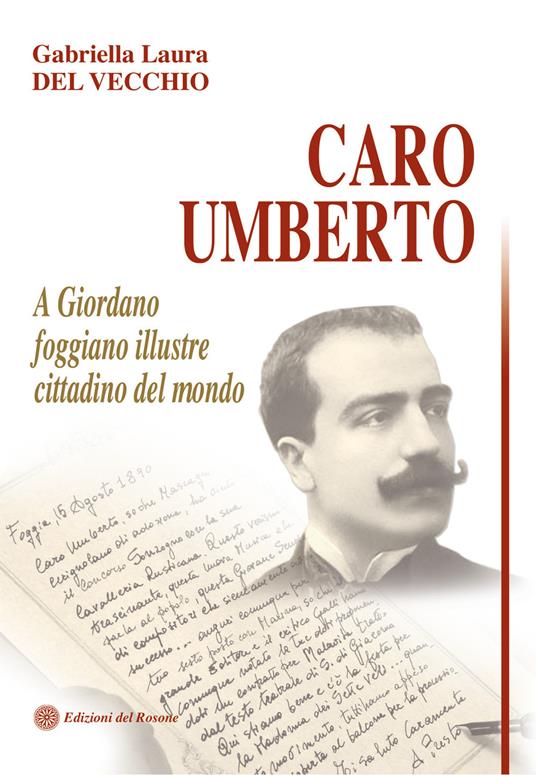 Caro Umberto. A Giordano foggiano illustre cittadino del mondo - Gabriella L. Del Vecchio - copertina