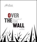 Over the wall. Portraits of street artists. Ediz. illustrata