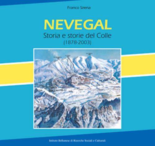 Nevegal. Storia e storie del Colle (1878-2003). Nuova ediz. - Franco Sirena - copertina