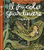 Il piccolo giardiniere. Ediz. a colori