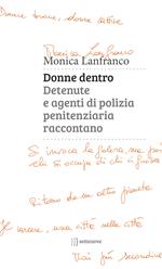 Donne dentro. Detenute e agenti di polizia penitenziaria raccontano