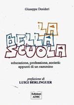 La scuola bella. Educazione, professione, società: appunti di un cammino