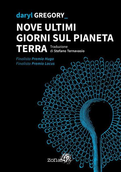 Nove ultimi giorni sul pianeta Terra - Daryl Gregory,Stefano Ternavasio - ebook