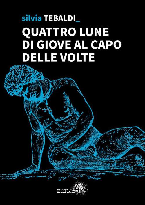 Quattro lune di Giove al capo delle volte - Silvia Tebaldi - ebook