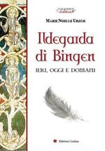 Ildegarda di Bingen. Ieri, oggi e domani