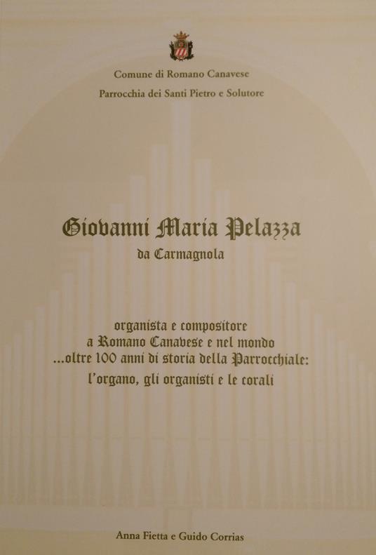 Giovanni Maria Pelazza da Carmagnola organista e compositore a Romano Canavese e nel mondo... oltre 100 anni di storia della parrocchiale: l'organo, gli organisti e le corali - copertina