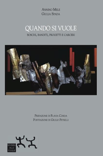 Quando si vuole. Boschi, banditi, progetti e carceri - Annino Mele,Giulia Spada - copertina