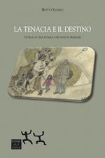 La tenacia e il destino. Storia di una donna che non si arrende