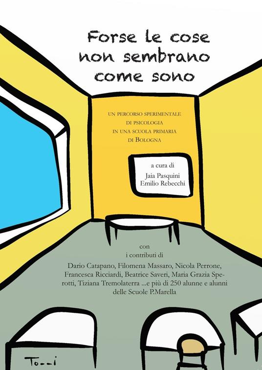 Forse le cose non sembrano come sono. Un percorso sperimentale di psicologia in una scuola primaria bolognese - Emilio Rebecchi,Jaia Pasquini - copertina