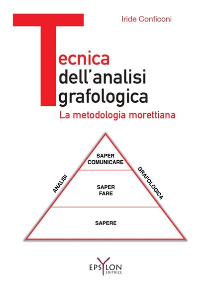 Tecnica dell'analisi grafologica. La metodologia morettiana. Ediz. illustrata - Iride Conficoni - copertina